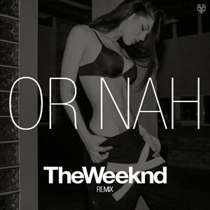 Or Nah (Remix Feat. The Weeknd) (CDS)