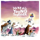 Walter Martin - We're All Young Together