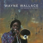 Wayne Wallace - The Nature Of The Beat