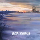Dead Flowers - Midnight At The Wheel Club