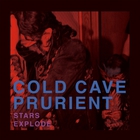Cold Cave - Stars Explode (With Prurient) (EP)