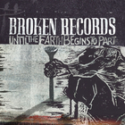 Broken Records - Until The Earth Begins To Part (CDS)