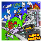 Dual Core - Super Powers