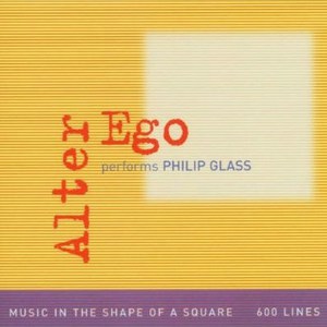 Alter Ego Performs Philip Glass: 600 Lines CD1