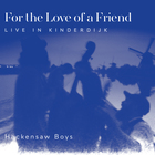 The Hackensaw Boys - For The Love Of A Friend