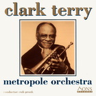 Clark Terry - Metropole Orchestra