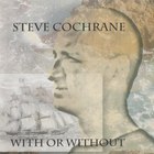 Steve Cochrane - With Or Without