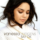 Vanessa Hudgens - Say Ok (CDS)