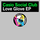 Casio Social Club - Love Glove (EP)