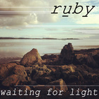 Ruby - Waiting For Light
