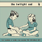 The Twilight Sad - That Summer, At Home I Had Become The Invisible Boy (CDS)