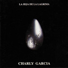 Charly Garcia - La Hija De La Lagrima
