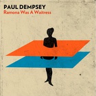Paul Dempsey - Ramona Was A Waitress (MCD)