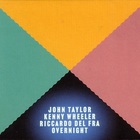 John Taylor - Overnight (With Kenny Wheeler & Riccardo Del Fra)