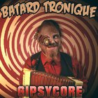 Batard Tronique - Gipsycore