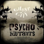 Psycho Mutants - Ghost City