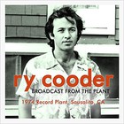 Ry Cooder - Broadcast From The Plant: 1974 Record Plant, Sausalito, CA