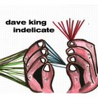 Dave King - Indelicate