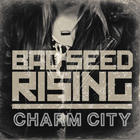 Bad Seed Rising - Charm City