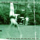 Jack O' The Clock - How Are We Doing And Who Will Tell Us?