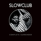 Slow Club - Complete Surrender (Deluxe Edition)