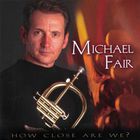 Michael Fair - How Close Are We