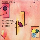 Tuxedomoon - Half-Mute - Scream With A View (Vinyl)