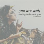 You Are Wolf - Hunting To The Hawk Gone
