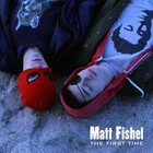 Matt Fishel - The First Time (CDS)