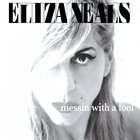 Eliza Neals - Messin' With A Fool