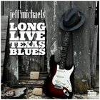 Jeff Michaels - Long Live Texas Blues