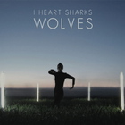 I Heart Sharks - Wolves (MCD)