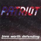 Patriot - Love Worth Defending (Remastered 2009)