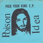 Poison Idea - Pick Your King (Vinyl)