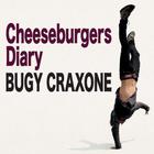 Bugy Craxone - Cheeseburgers Diary