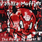 Vanilla Muffins - The Power Of Sugar Oi!