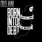 Cruel Hand - Born Into Debt, We All Owe A Death (EP)