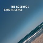 The Rosebuds - Sand + Silence