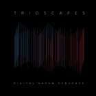 Trioscapes - Digital Dream Sequence