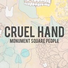 Cruel Hand - Monument Square People (CDS)