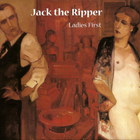 Jack The Ripper - Ladies First