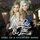 Maddie & Tae - Girl In A Country Song (CDS)