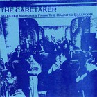 The Caretaker - Selected Memories From The Haunted Ballroom