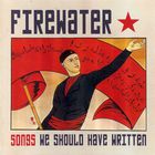 Firewater - Songs We Should Have Written