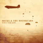 Micky & The Motorcars - Hearts From Above