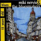Miki Nervio & The Bluesmakers - 15 Years Old Blues