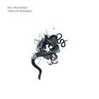 We Have Band - Tired Of Running (MCD)