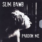 Slim Bawb - Pardon Me