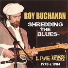 Roy Buchanan - Shredding The Blues: Live At My Father's Place 1978 & 1984