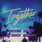 Disclosure - Together (With Nile Rodgers, Sam Smith & Jimmy Napes)